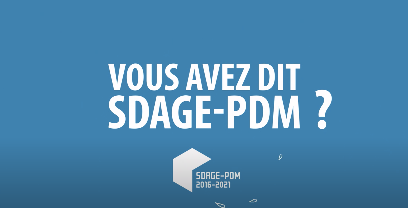 Afficher la vidéo Vous avez dit SDAGE PDM 