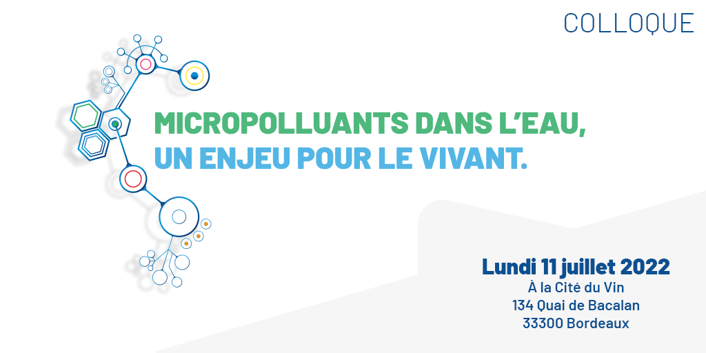 Visuel du colloque Micropolluants dans l'eau, un enjeu pour le vivant. Le lundi 11 juillet 2022 à Bordeaux